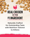 La carne real de pollo es el ingrediente principal. Elaborado de forma natural para obtener un sabor excepcional con una nutrición adaptada para gatitos.