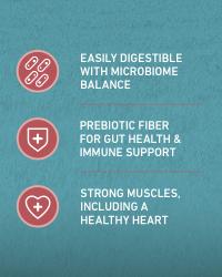Easily digestible with microbiome balance, prebiotic fiber for gut health and immune support, strong muscles including a healthy heart