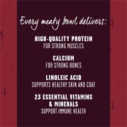 On a maroon and brick red background, texts reads "Every meaty bowl delivers: high quality protein for strong muscles, calcium for strong bones, linoleic acid supports healthy skin and coat, 23 essential vitamins and minerals support immune health."
