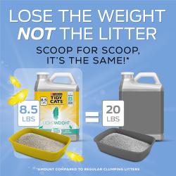 Lose the weight not the litter. Scoop for scoop, it's the same! 8.5 lbs of Tidy Cats LeightWeight Free & Clean equals 20 lbs of regular clumping litters