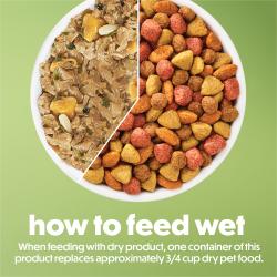 How to feed wet. When feeding with dry product, one container of this product replaces approximately 3/4 cup per dry food.