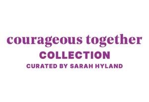Courageous Together Collection, Curated by Sarah Hyland
