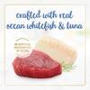 Crafted with real Ocean Whitefish & Tuna. No artificial preservatives or colors.