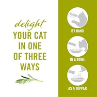 Delight your cat in one of three ways. By hand, in a bowl, as a topper.