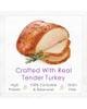 Crafted with real Tender Turkey