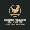 High protein formula with real chicken as the first ingredient.