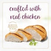 Crafted with real chicken. No artificial preservatives or colors.