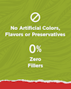 No Artificial colors or preservatives. Zero Fillers.