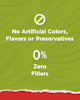 No Artificial colors or preservatives. Zero Fillers.