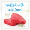 Crafted with real tuna. No artificial preservatives or colors.
