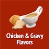 Chicken & Gravy Flavors
