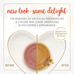 New look - Same delight. The removal of artificial preservatives & colors may cause variations in this entree's appearance. No artificial preservatives or colors.