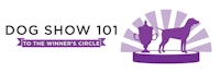 Dog Show 101 - To the Winner's Circle
