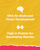 DHA for Brain and Vision Development. High in Protein for Developing Muscles.