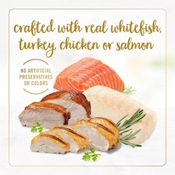Crafted with real whitefish, turkey, chicken or salmon