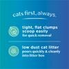 Cats first, always. Tight, flat clumps scoop easily for quick removal. Low dust cat litter pours quickly & cleanly into litter box