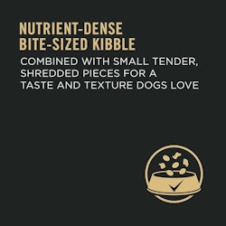 Nutrient-dense bite-sized kibble combined with small tender, shredded pieces for a taste and texture dogs love